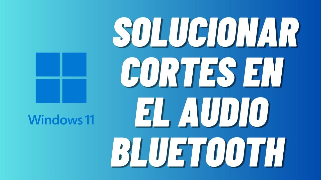 Problemas de sonido Bluetooth en Windows 11
